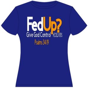 FedUp Give God Control He Delivers Tshirt